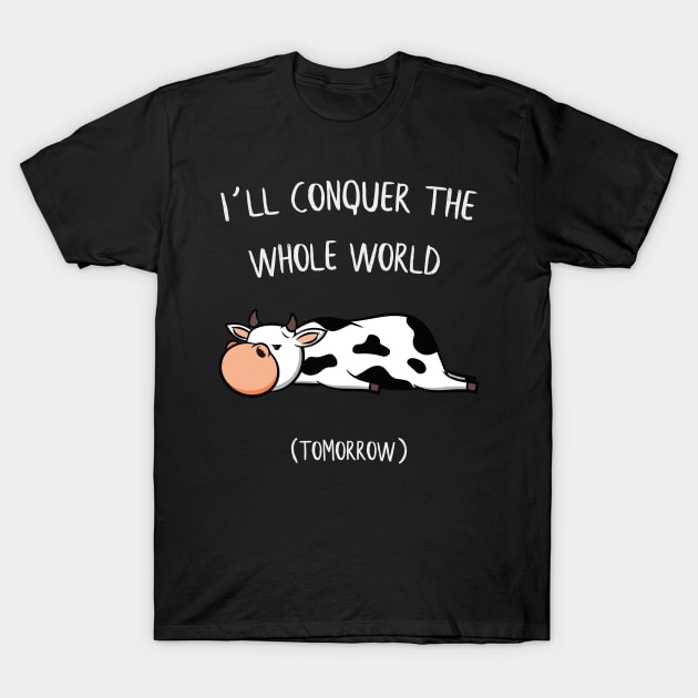 I´ll conquer the whole world tomorrow Cow Gift T-Shirt by MrTeee